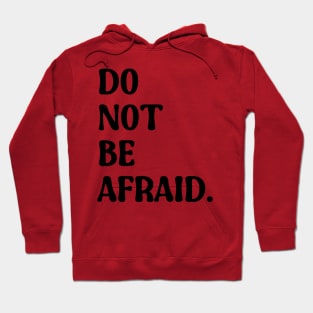 Do Not Be Afraid Hoodie